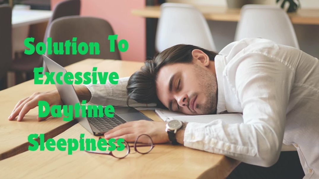 Solution To Excessive Daytime Sleepiness